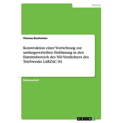 Konstruktion einer Vorrichtung zur umfangsverteilten Einblasung in den Eintrittsbereich des ND-Verdichters des Triebwerks LARZAC 04, Taschenbuch von
