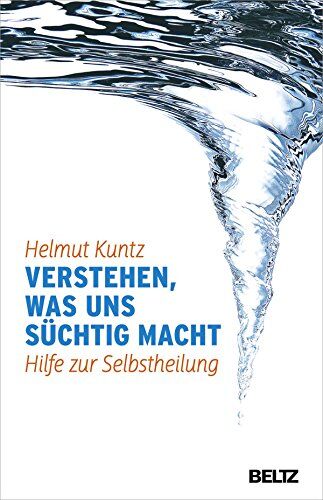 Helmut Kuntz - Verstehen, was uns süchtig macht: Hilfe zur Selbstheilung - Preis vom 09.10.2026 07:28:09 h