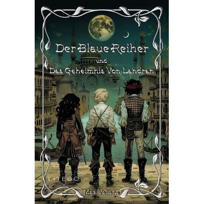Der blaue Reiher, Taschenbuch von Max Valiane, Litego Verlag, 978-3-99159-312-6