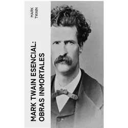 Mark Twain esencial: Obras inmortales, Belletristik von Mark Twain