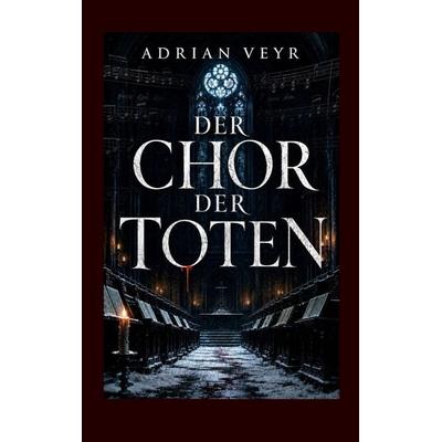 Der Chor der Toten, Taschenbuch von Adrian Veyr, BoD – Books on Demand, 978-3-696-38059-5