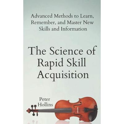 Science Of Rapid Skill Acquisi, Taschenbuch von Peter Hollins, Independently Published