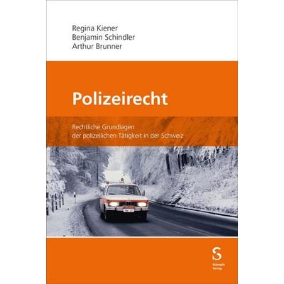Polizeirecht, Gebundene Ausgabe von Regina Kiener,Benjamin Schindler,Arthur Brunner, Stämpfli Verlag AG, 978-3-7272-3780-5
