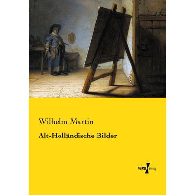 Alt-Holländische Bilder, Taschenbuch von Wilhelm Martin, Vero Verlag, 978-3-7372-2486-4