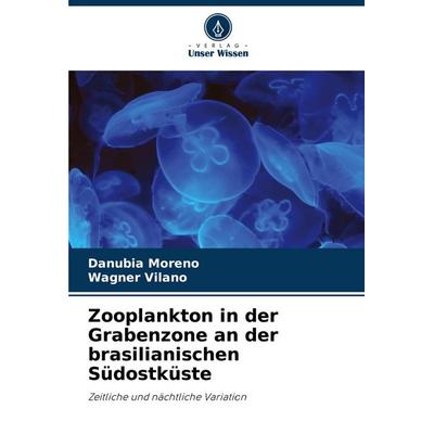 Zooplankton in der Grabenzone an der brasilianischen Südostküste, Taschenbuch von Danubia Moreno,Wagner Vilano, Verlag Unser Wissen, 978-620-8-58324-8