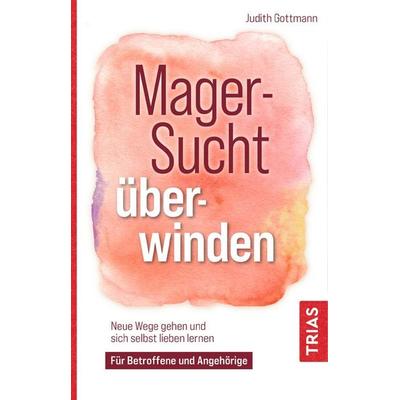 Magersucht überwinden, Taschenbuch von Judith Gottmann, TRIAS, 978-3-432-11511-5