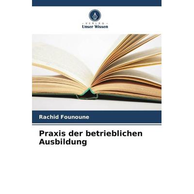 Praxis der betrieblichen Ausbildung, Taschenbuch von Rachid Founoune, Verlag Unser Wissen, 978-620-6-12453-5