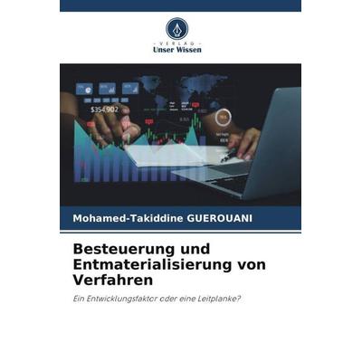 Besteuerung und Entmaterialisierung von Verfahren, Taschenbuch von Mohamed-Takiddine GUEROUANI, Verlag Unser Wissen, 978-620-5-53360-4