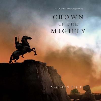 Crown of the Mighty (Kings and Sorcerers--Book 9) - Morgan Rice, Audio, 9798341588721