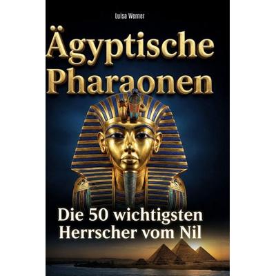 Ägyptische Pharaonen, Gebundene Ausgabe von Luisa Werner, BoD - Books on Demand, 978-3-695-37986-6