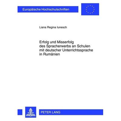 Erfolg und Misserfolg des Spracherwerbs an Schulen mit deutscher Unterrichtssprache in Rumänien, Taschenbuch von Liana Iunesch, Peter Lang GmbH,