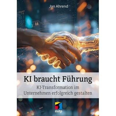 KI braucht Führung, Taschenbuch von Jan Ahrend, Mitp Verlags GmbH & Co.KG, 978-3-7475-0971-5