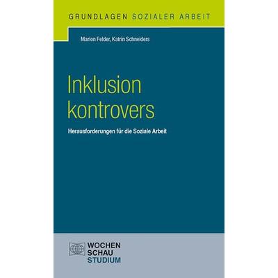 Inklusion kontrovers, Taschenbuch von Marion Felder,Katrin Schneiders, Wochenschau, 978-3-7344-0327-9