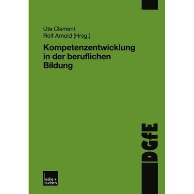 Kompetenzentwicklung in der beruflichen Bildung, Taschenbuch von Ute Clement,Rolf Arnold, VS Verlag für Sozialwissenschaften, 978-3-8100-3385-7