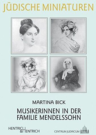 Martina Bick - Musikerinnen in der Familie Mendelssohn (Jüdische Miniaturen / Herausgegeben von Hermann Simon) - Preis vom 11.10.2026 03:10:56 h