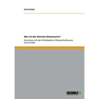 Wer ist der kleinste Dinosaurier?, Taschenbuch von Ernst Probst, GRIN, 978-3-656-07291-1