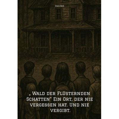 „ Wald der Flüsternden Schatten“ Ein Ort, der nie vergessen hat. Und nie vergibt., Taschenbuch von Dave Red, Tredition, 978-3-384-60581-8