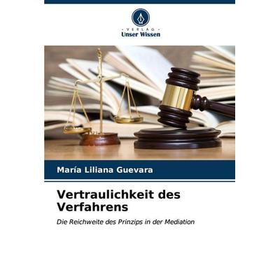 Vertraulichkeit des Verfahrens, Taschenbuch von María Liliana Guevara, Verlag Unser Wissen, 978-620-6-88897-0