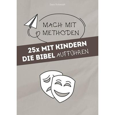 25x mit Kindern die Bibel aufführen, Taschenbuch von Sara Schmidt, Praxisverlag buch+musik bm gGmbH, 978-3-86687-415-2
