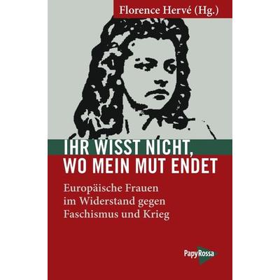 Ihr wisst nicht, wo mein Mut endet, Taschenbuch von , PapyRossa Verlag, 978-3-89438-821-8