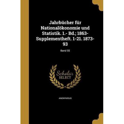Jahrbücher für Nationalökonomie und Statistik. 1.- Bd.; 1863- Supplementheft. 1-21. 1873-93; Band 55, Taschenbuch von , Creative Media Partners, LLC,