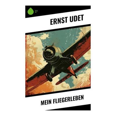 Mein Fliegerleben, Taschenbuch von Ernst Udet, Sharp Ink, 978-80-283-5146-5