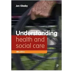 Understanding Health and Social Care (Fourth edition), Fachbücher von Jon Glasby