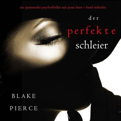 Der Perfekte Schleier (Ein spannender Psychothriller mit Jessie Hunt—Band Siebzehn) - Blake Pierce, Audio, 9781094339658