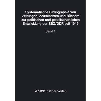 Systematische Bibliographie von Zeitungen, Zeitschriften und Büchern zur politischen und gesellschaftlichen Entwicklung der SBZ/DDR seit 1945,