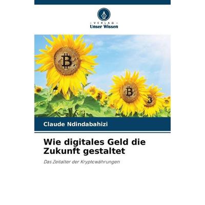 Wie digitales Geld die Zukunft gestaltet, Taschenbuch von Claude Ndindabahizi, Verlag Unser Wissen, 978-620-8-88135-1