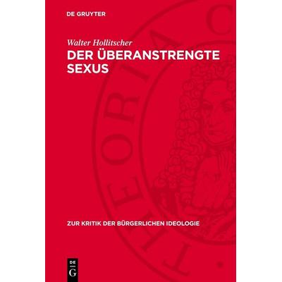 Der überanstrengte Sexus, Gebundene Ausgabe von Walter Hollitscher, De Gruyter, 978-3-11-273990-7