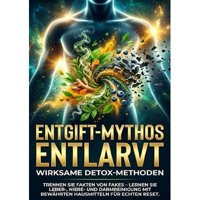 Entgift-Mythos Entlarvt: Wirksame Detox-Methoden, Taschenbuch von Benjamin Graf, Epubli, 978-3-565-15188-2