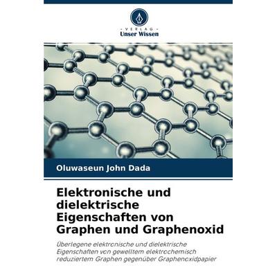 Elektronische und dielektrische Eigenschaften von Graphen und Graphenoxid, Taschenbuch von Oluwaseun John Dada, Verlag Unser Wissen, 978-620-2-84065-1