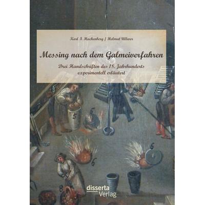 Messing nach dem Galmeiverfahren: Drei Handschriften des 18. Jahrhunderts experimentell erläutert, Gebundene Ausgabe von Helmut Ullwer,Karl F.