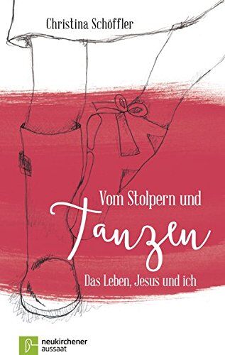 Christina Schöffler - Vom Stolpern und Tanzen: Das Leben, Jesus und ich - Preis vom 09.10.2026 07:28:09 h