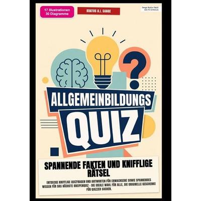 Allgemeinbildungs-Quiz: Spannende Fakten und knifflige Rätsel, Taschenbuch von Kratos A.I. Saage, Epubli, 978-3-565-58665-3