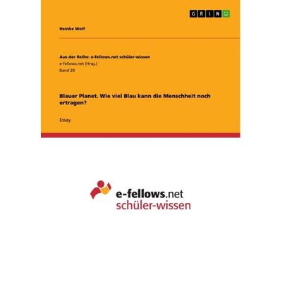 Blauer Planet. Wie viel Blau kann die Menschheit noch ertragen?, Taschenbuch von Heinke Wolf, GRIN, 978-3-656-54235-3