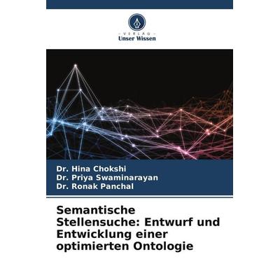Semantische Stellensuche: Entwurf und Entwicklung einer optimierten Ontologie, Taschenbuch von Hina Chokshi,Priya Swaminarayan,Ronak Panchal, Verlag