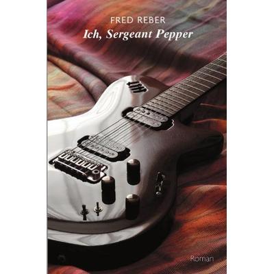 Ich, Sergeant Pepper, Taschenbuch von Fred Reber, Epubli, 978-3-7450-9658-3