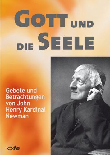 Gott und die Seele: Gebete und Betrachtungen von John Henry Kardinal Newman - Preis vom 09.10.2026 07:28:09 h