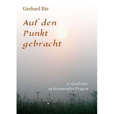 Auf den Punkt gebracht, Taschenbuch von Gerhard Bär, Tredition, 978-3-7469-7788-1