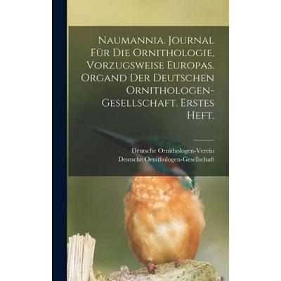 Naumannia. Journal für die Ornithologie, vorzugsweise Europas. Organd der deutschen Ornithologen-Gesellschaft. Erstes Heft., Gebundene Ausgabe von