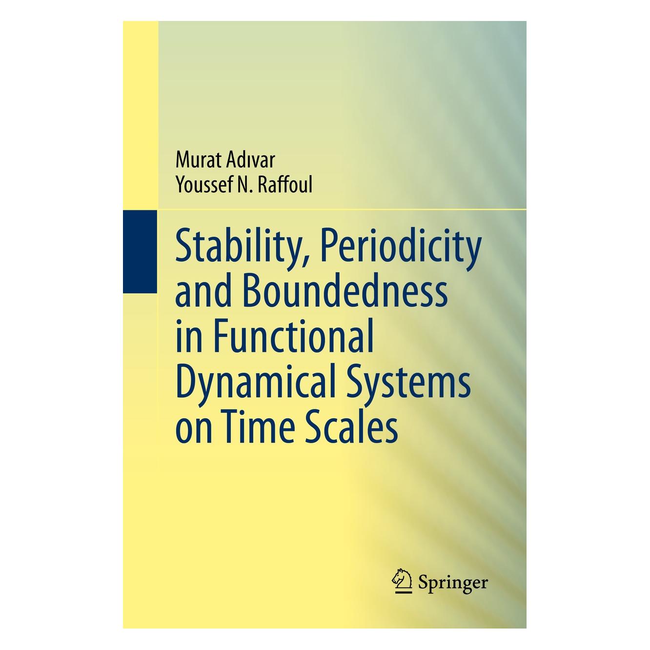 Springer Stability, Periodicity and Boundedness in Functional Dynamical Systems on Time Scales (Englisch, Hardcover, Murat Adıvar, Youssef N. Raffoul) (9783030421168)