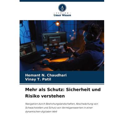 Mehr als Schutz: Sicherheit und Risiko verstehen, Taschenbuch von Hemant N. Chaudhari,Vinay T. Patil, Verlag Unser Wissen, 978-620-7-50297-4