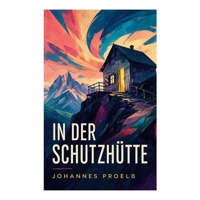 In der Schutzhütte, Taschenbuch von Johannes Proelss, E-artnow, 978-80-273-5211-1
