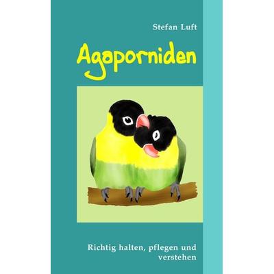 Agaporniden, Taschenbuch von Stefan Luft, BoD – Books on Demand, 978-3-8370-0852-4