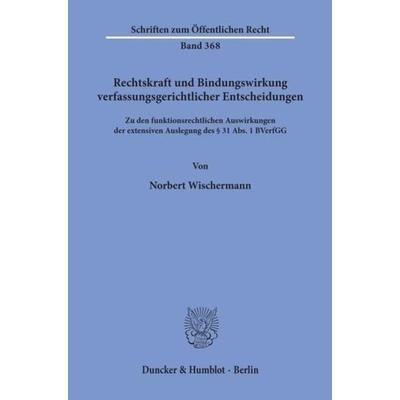 Rechtskraft und Bindungswirkung verfassungsgerichtlicher Entscheidungen., Taschenbuch von Norbert Wischermann, Duncker & Humblot, 978-3-428-04496-2