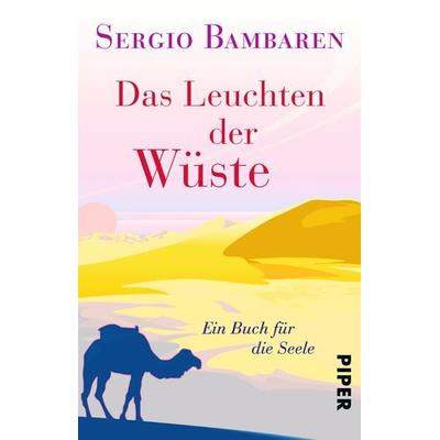 Das Leuchten der Wüste, Taschenbuch von Sergio Bambaren, Piper Taschenbuch, 978-3-492-30906-6