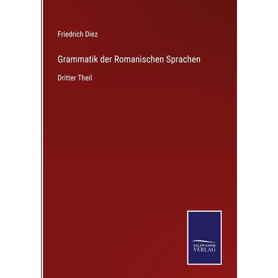 Grammatik der Romanischen Sprachen, Gebundene Ausgabe von Friedrich Diez, Outlook, 978-3-375-11785-6