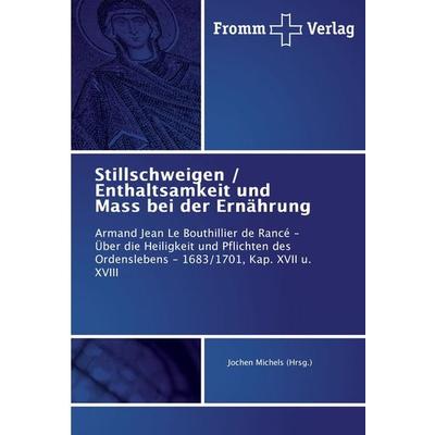 Stillschweigen / Enthaltsamkeit und Mass bei der Ernährung, Taschenbuch von Jochen Michels (Hrsg., Fromm Verlag, 978-3-8416-0112-4